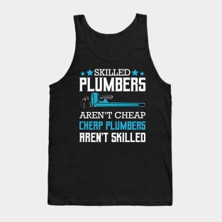 Plumber - Skilled Plumbers Aren't Cheap Cheap Plumbers Aren't Skilled Tank Top